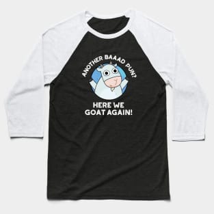 Another Baad Pun Here We Goat Again Cute Animal Pun Baseball T-Shirt